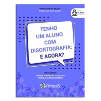 Tenho um Aluno com Disortografia: E Agora ? Tenho um Aluno com Disortografia: E Agora ?